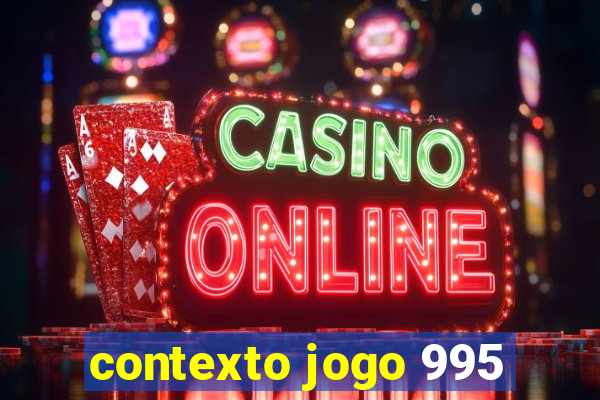 contexto jogo 995